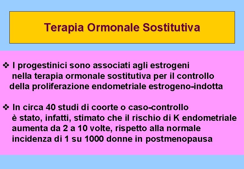 Terapia Ormonale Sostitutiva v I progestinici sono associati agli estrogeni nella terapia ormonale sostitutiva