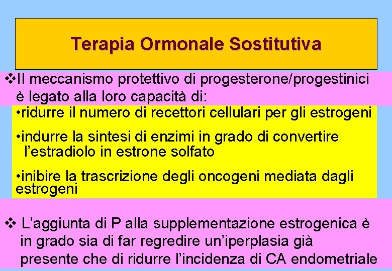 Terapia Ormonale Sostitutiva v. Il meccanismo protettivo di progesterone/progestinici è legato alla loro capacità