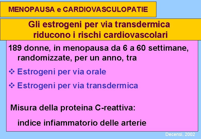 MENOPAUSA e CARDIOVASCULOPATIE Gli estrogeni per via transdermica riducono i rischi cardiovascolari 189 donne,