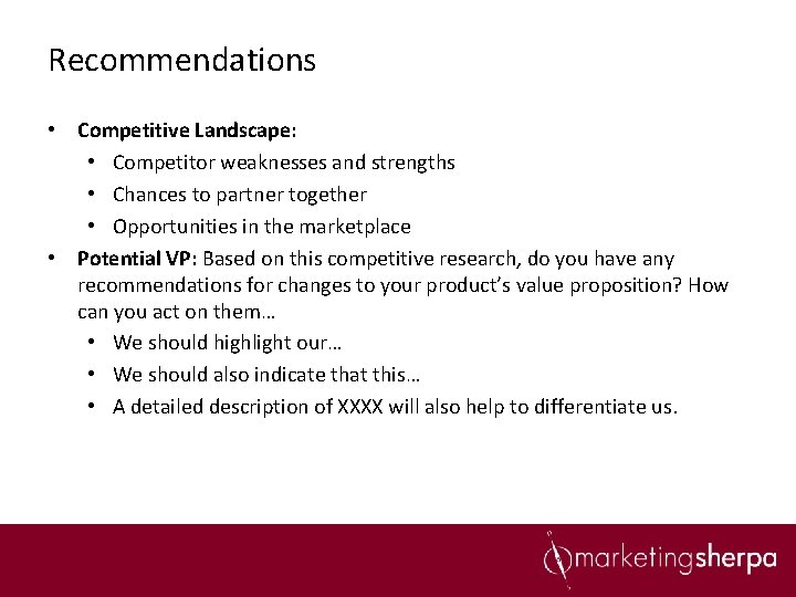 Recommendations • Competitive Landscape: • Competitor weaknesses and strengths • Chances to partner together