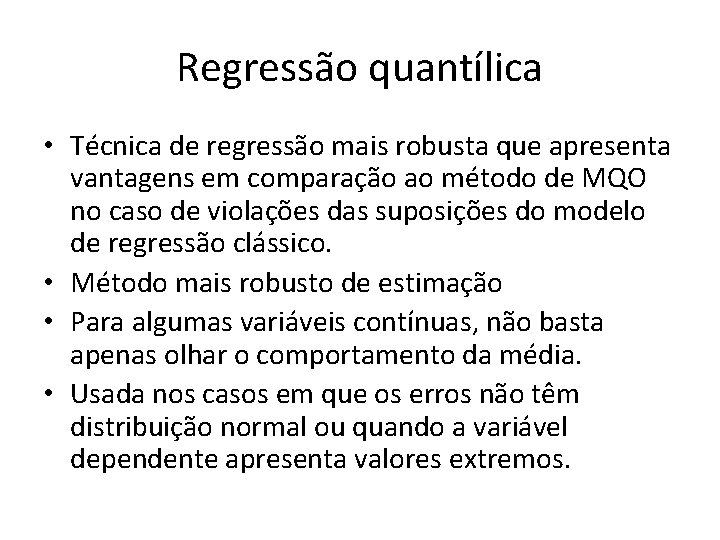 Regressão quantílica • Técnica de regressão mais robusta que apresenta vantagens em comparação ao