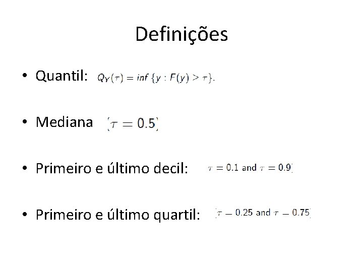 Definições • Quantil: • Mediana • Primeiro e último decil: • Primeiro e último