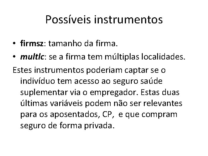 Possíveis instrumentos • firmsz: tamanho da firma. • multlc: se a firma tem múltiplas