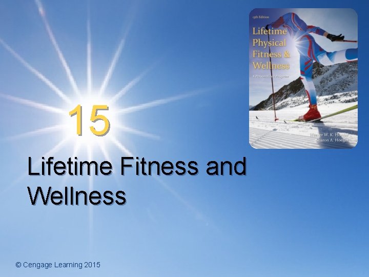 15 Lifetime Fitness and Wellness © Cengage Learning 2015 