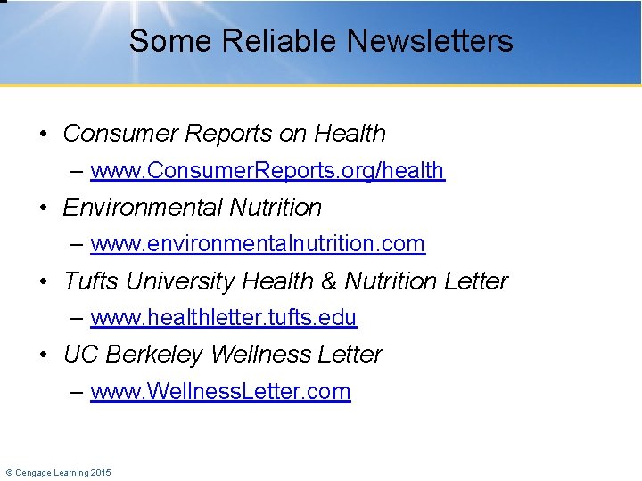 Some Reliable Newsletters • Consumer Reports on Health – www. Consumer. Reports. org/health •