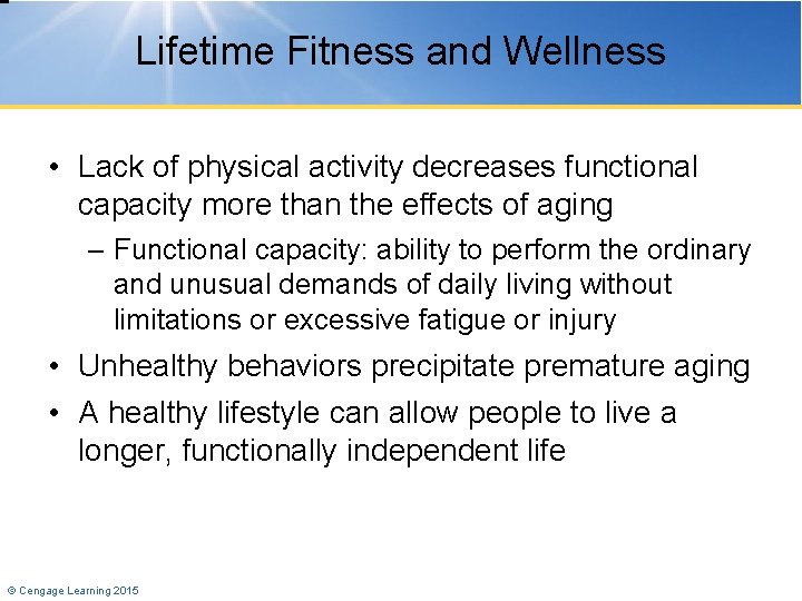 Lifetime Fitness and Wellness • Lack of physical activity decreases functional capacity more than