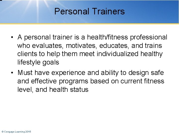 Personal Trainers • A personal trainer is a health/fitness professional who evaluates, motivates, educates,