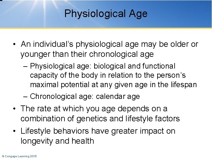 Physiological Age • An individual’s physiological age may be older or younger than their