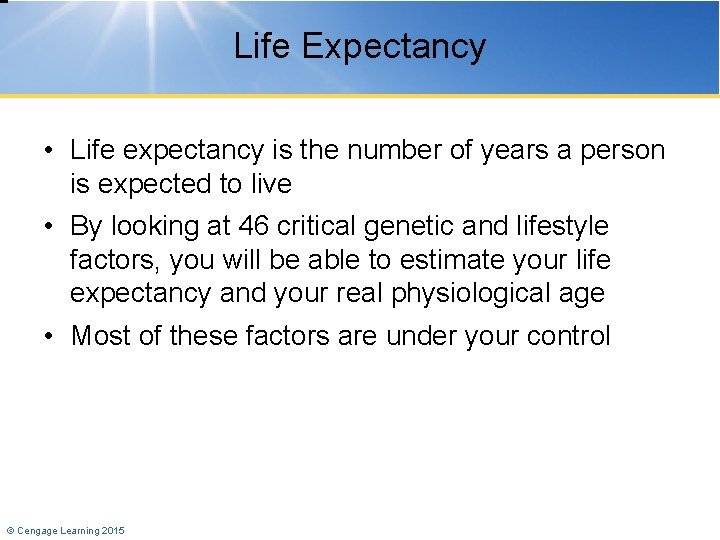 Life Expectancy • Life expectancy is the number of years a person is expected