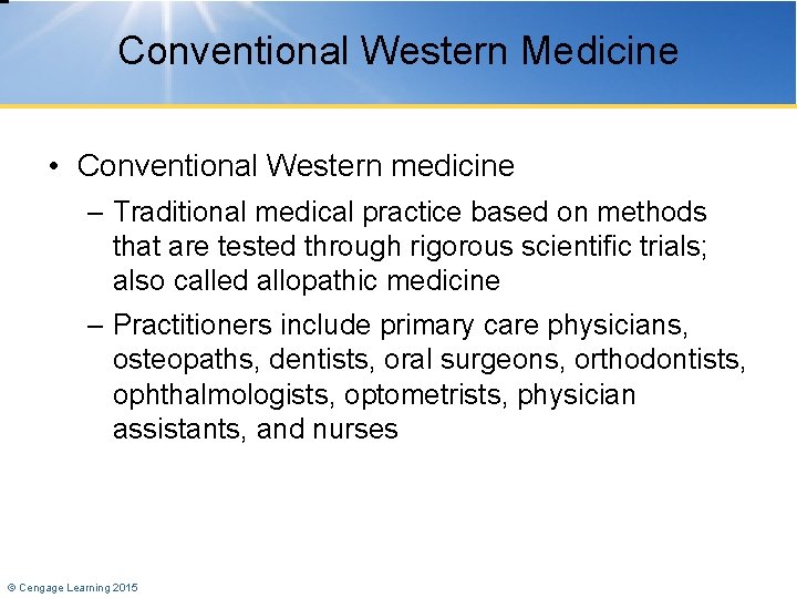 Conventional Western Medicine • Conventional Western medicine – Traditional medical practice based on methods