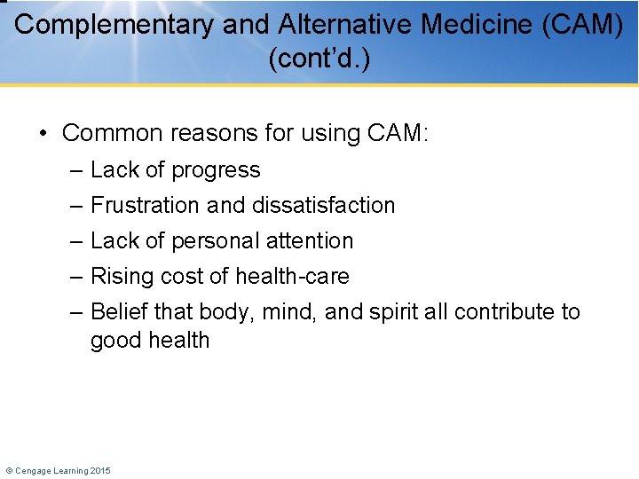 Complementary and Alternative Medicine (CAM) (cont’d. ) • Common reasons for using CAM: –