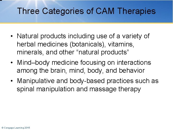 Three Categories of CAM Therapies • Natural products including use of a variety of