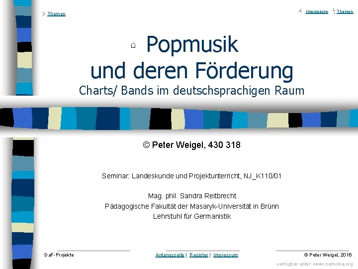 Impressum Themen Popmusik und deren Förderung Charts/ Bands im deutschsprachigen Raum © Peter Weigel,