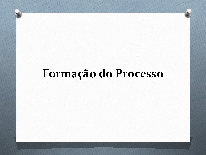 Formação do Processo 