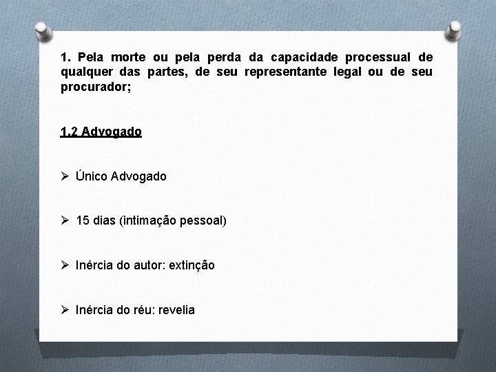 1. Pela morte ou pela perda da capacidade processual de qualquer das partes, de