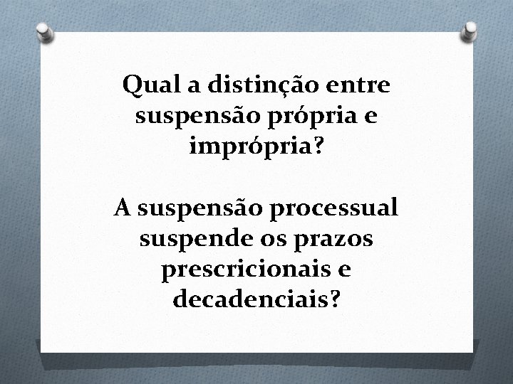 Qual a distinção entre suspensão própria e imprópria? A suspensão processual suspende os prazos