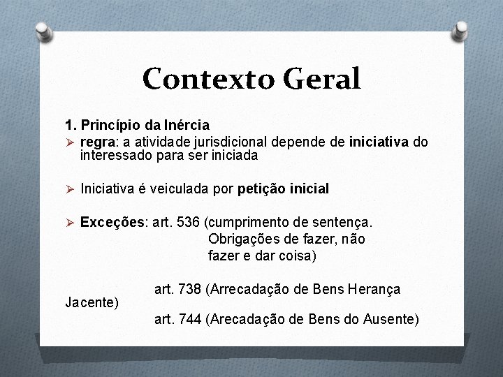 Contexto Geral 1. Princípio da Inércia Ø regra: a atividade jurisdicional depende de iniciativa