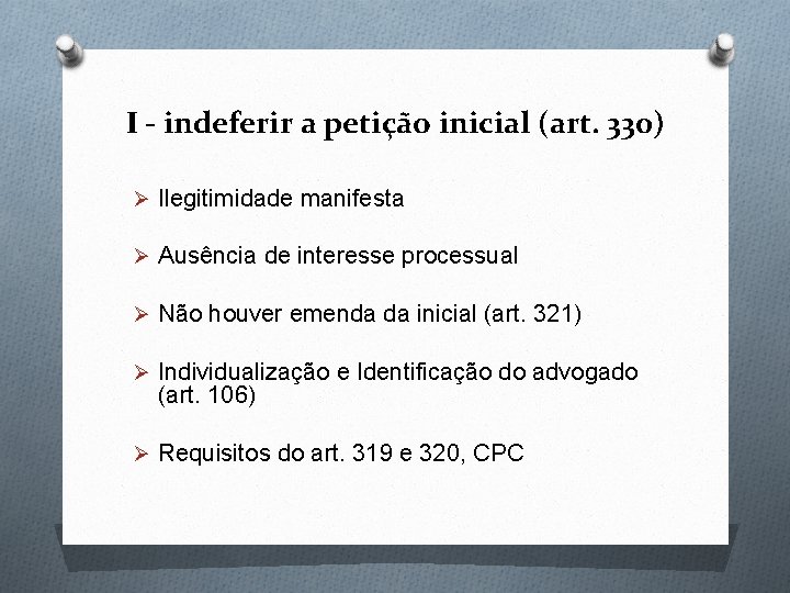 I - indeferir a petição inicial (art. 330) Ø Ilegitimidade manifesta Ø Ausência de