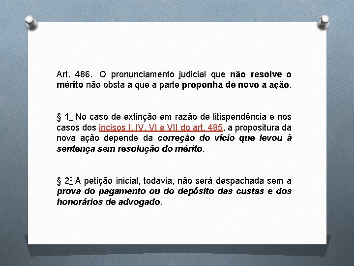 Art. 486. O pronunciamento judicial que não resolve o mérito não obsta a que