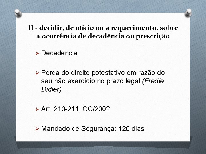 II - decidir, de ofício ou a requerimento, sobre a ocorrência de decadência ou