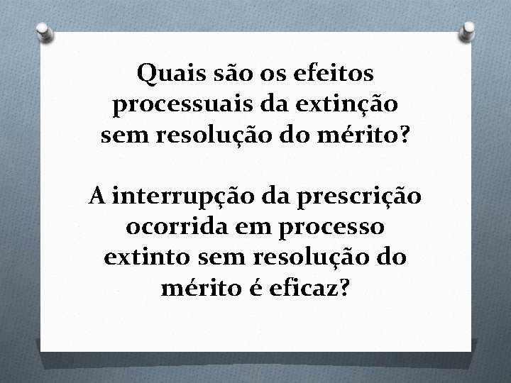 Quais são os efeitos processuais da extinção sem resolução do mérito? A interrupção da