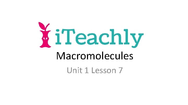 Macromolecules Unit 1 Lesson 7 