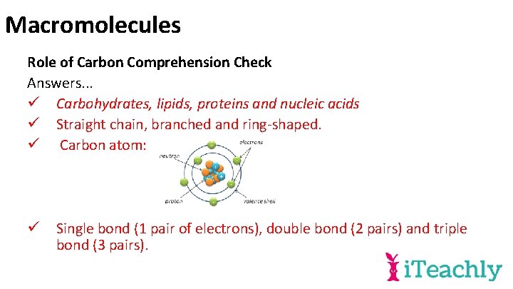 Macromolecules Role of Carbon Comprehension Check Answers. . . ü Carbohydrates, lipids, proteins and