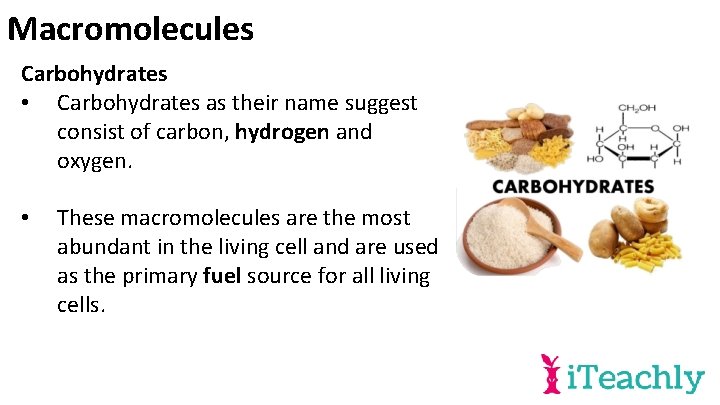 Macromolecules Carbohydrates • Carbohydrates as their name suggest consist of carbon, hydrogen and oxygen.