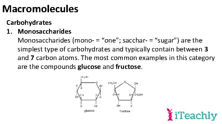 Macromolecules Carbohydrates 1. Monosaccharides (mono- = “one”; sacchar- = “sugar”) are the simplest type