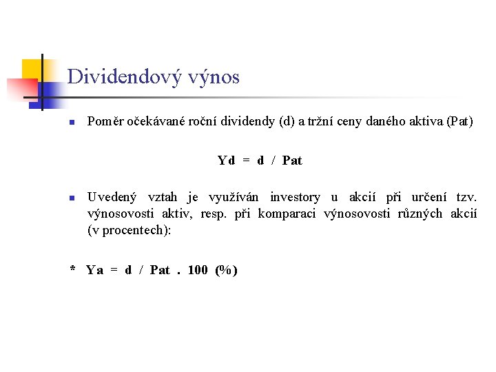 Dividendový výnos n Poměr očekávané roční dividendy (d) a tržní ceny daného aktiva (Pat)