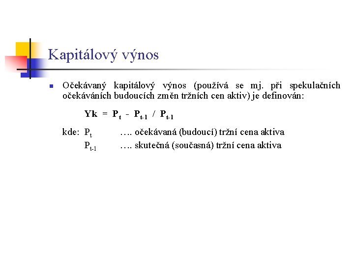 Kapitálový výnos n Očekávaný kapitálový výnos (používá se mj. při spekulačních očekáváních budoucích změn