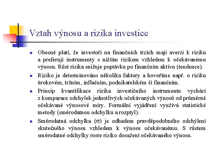 Vztah výnosu a rizika investice n n Obecně platí, že investoři na finančních trzích