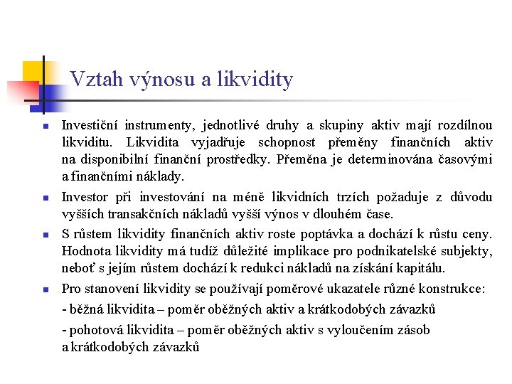 Vztah výnosu a likvidity n n Investiční instrumenty, jednotlivé druhy a skupiny aktiv mají