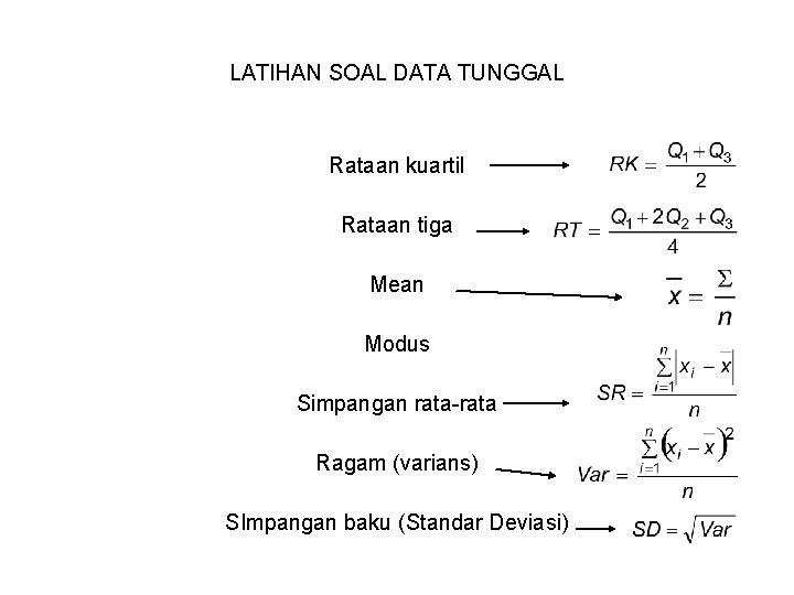 LATIHAN SOAL DATA TUNGGAL Rataan kuartil Rataan tiga Mean Modus Simpangan rata-rata Ragam (varians)