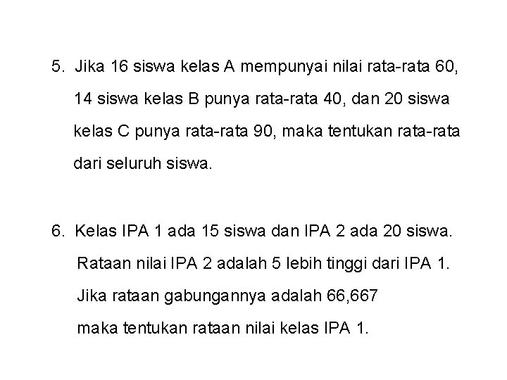 5. Jika 16 siswa kelas A mempunyai nilai rata-rata 60, 14 siswa kelas B