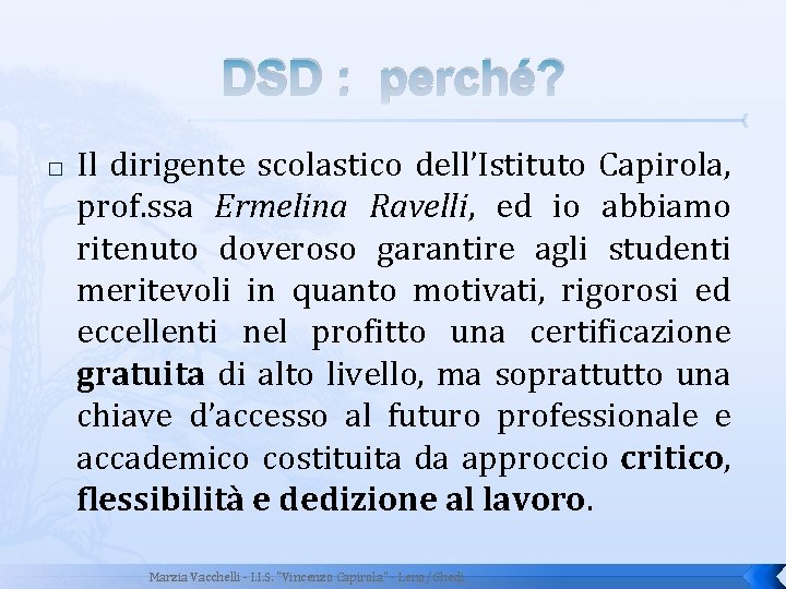 DSD : perché? � Il dirigente scolastico dell’Istituto Capirola, prof. ssa Ermelina Ravelli, ed