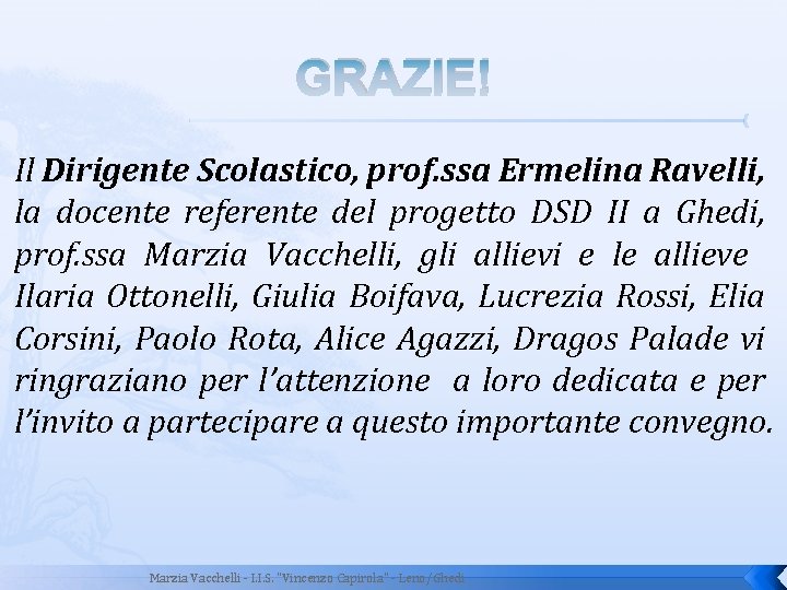 GRAZIE! Il Dirigente Scolastico, prof. ssa Ermelina Ravelli, la docente referente del progetto DSD