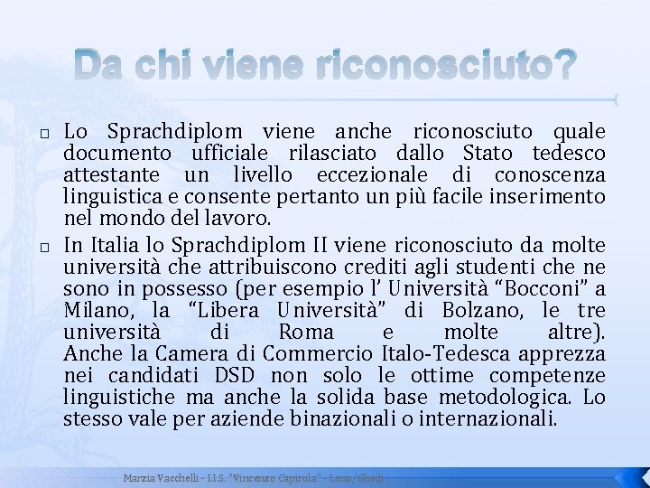 Da chi viene riconosciuto? � � Lo Sprachdiplom viene anche riconosciuto quale documento ufficiale