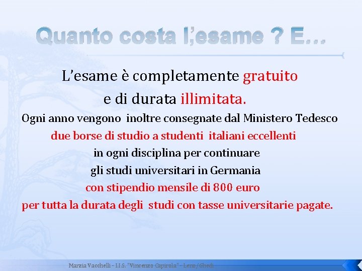 Quanto costa l’esame ? E… L’esame è completamente gratuito e di durata illimitata. Ogni