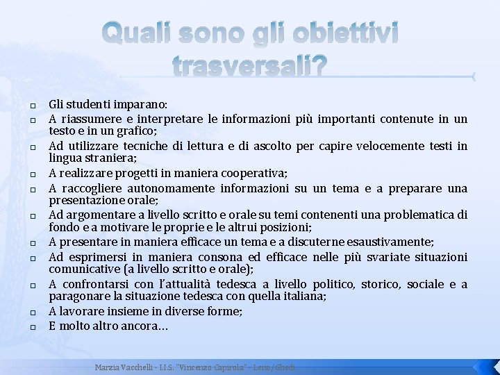 Quali sono gli obiettivi trasversali? � � � Gli studenti imparano: A riassumere e