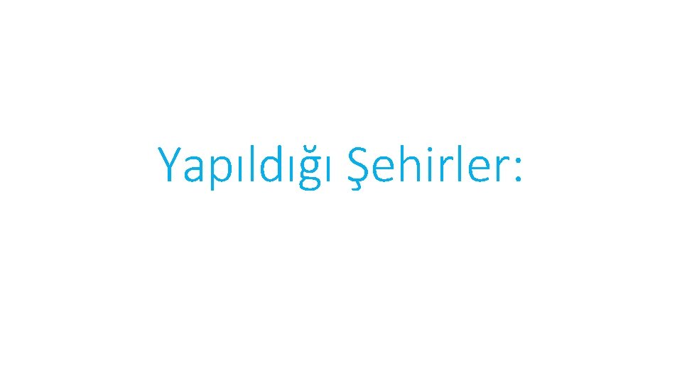 Yapıldığı Şehirler: 