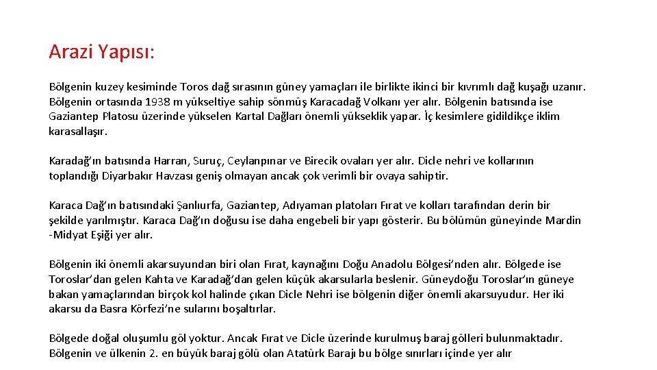 Arazi Yapısı: Bölgenin kuzey kesiminde Toros dağ sırasının güney yamaçları ile birlikte ikinci bir