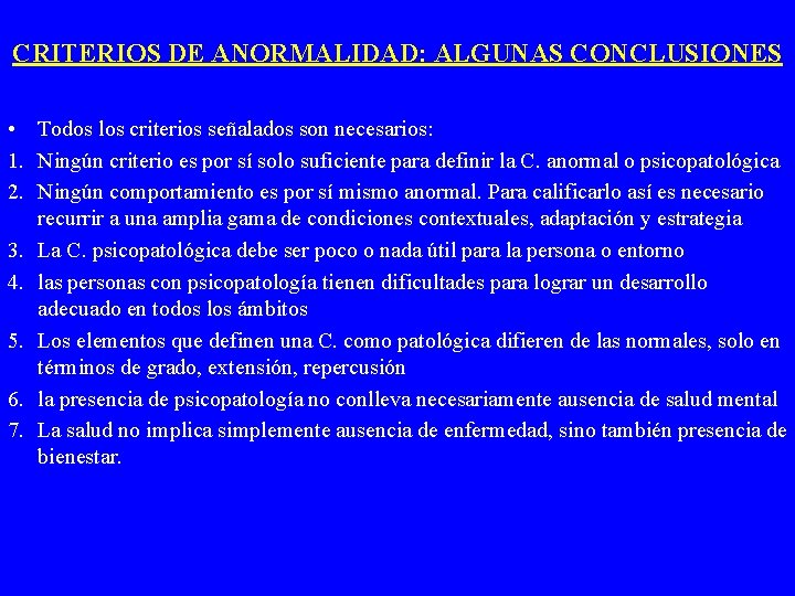 CRITERIOS DE ANORMALIDAD: ALGUNAS CONCLUSIONES • Todos los criterios señalados son necesarios: 1. Ningún