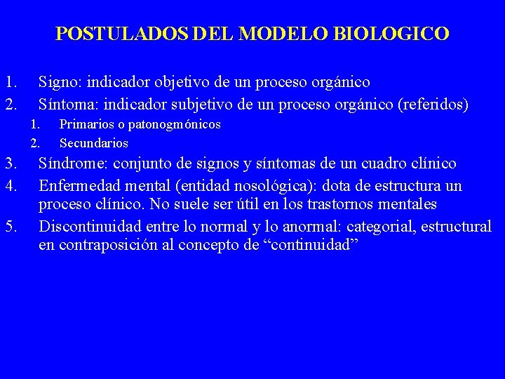 POSTULADOS DEL MODELO BIOLOGICO 1. 2. Signo: indicador objetivo de un proceso orgánico Síntoma: