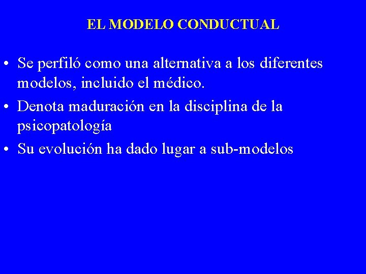 EL MODELO CONDUCTUAL • Se perfiló como una alternativa a los diferentes modelos, incluido