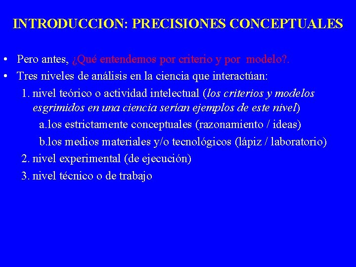 INTRODUCCION: PRECISIONES CONCEPTUALES • Pero antes, ¿Qué entendemos por criterio y por modelo? .