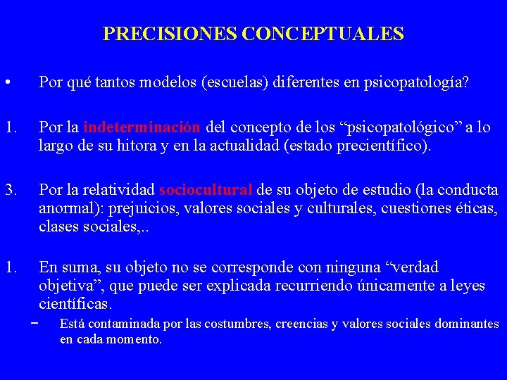 PRECISIONES CONCEPTUALES • Por qué tantos modelos (escuelas) diferentes en psicopatología? 1. Por la PRECISIONES CONCEPTUALES • Por qué tantos modelos (escuelas) diferentes en psicopatología? 1. Por la