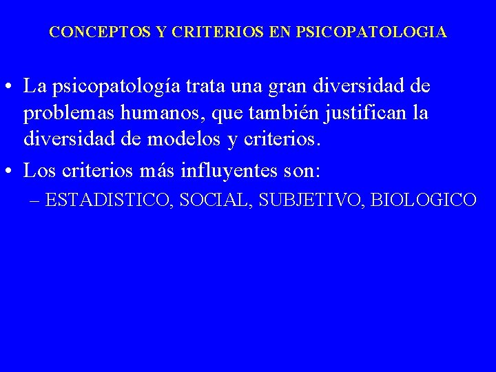 CONCEPTOS Y CRITERIOS EN PSICOPATOLOGIA • La psicopatología trata una gran diversidad de problemas