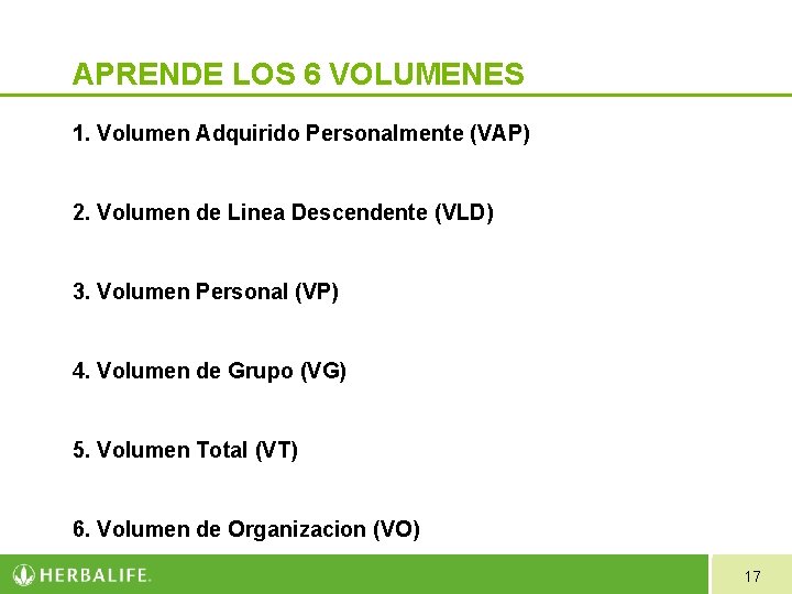 APRENDE LOS 6 VOLUMENES 1. Volumen Adquirido Personalmente (VAP) 2. Volumen de Linea Descendente APRENDE LOS 6 VOLUMENES 1. Volumen Adquirido Personalmente (VAP) 2. Volumen de Linea Descendente