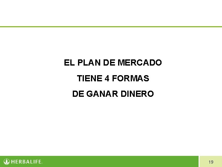 EL PLAN DE MERCADO TIENE 4 FORMAS DE GANAR DINERO 19 EL PLAN DE MERCADO TIENE 4 FORMAS DE GANAR DINERO 19